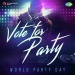 Vote for Party - World Party Day - Benny Dayal Song Download